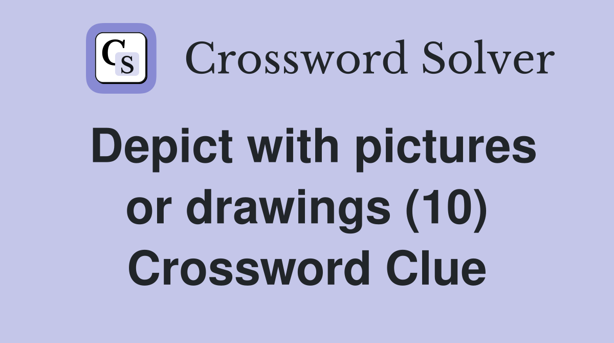 Depict with pictures or drawings (10) Crossword Clue