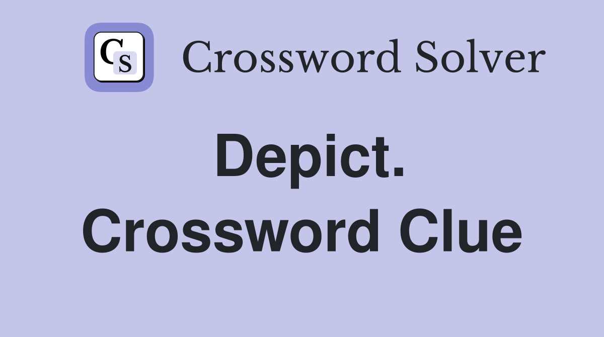 Depict. Crossword Clue