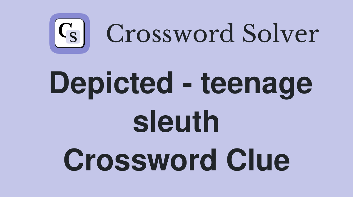 Depicted - teenage sleuth Crossword Clue