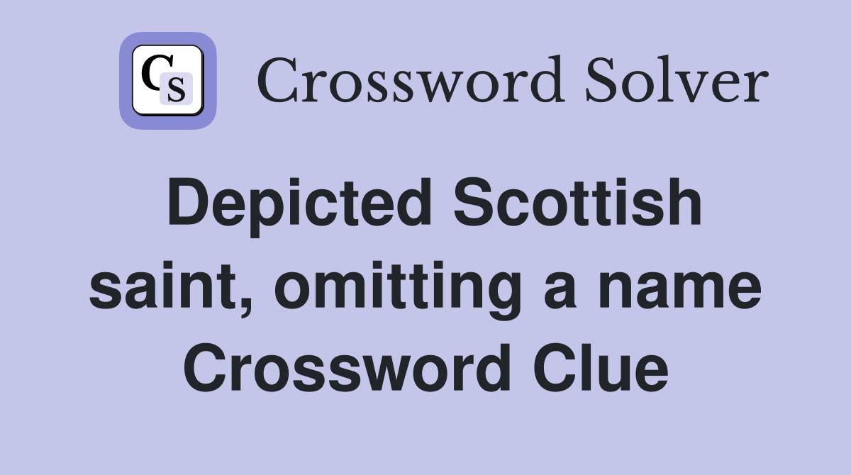 Depicted Scottish saint, omitting a name Crossword Clue