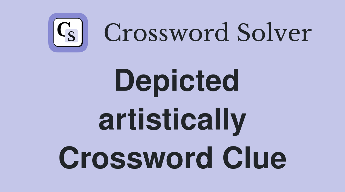 Depicted artistically Crossword Clue