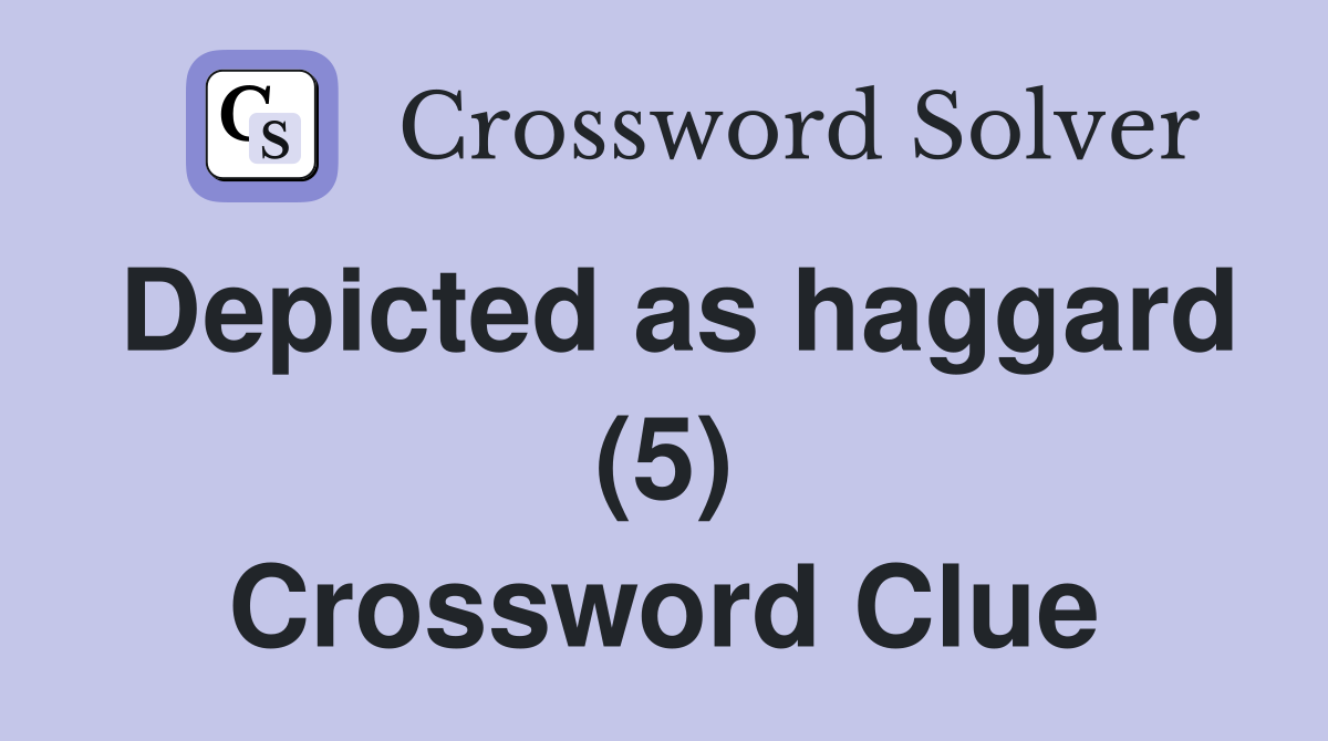 Depicted as haggard (5) Crossword Clue
