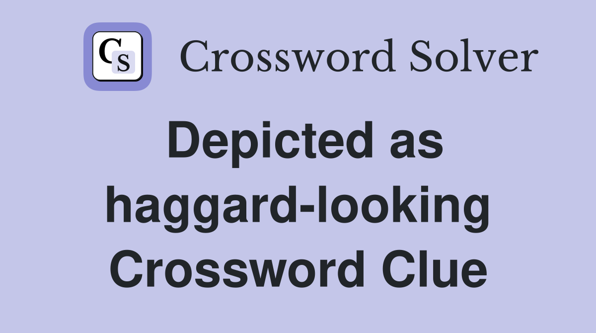 Depicted as haggard-looking Crossword Clue