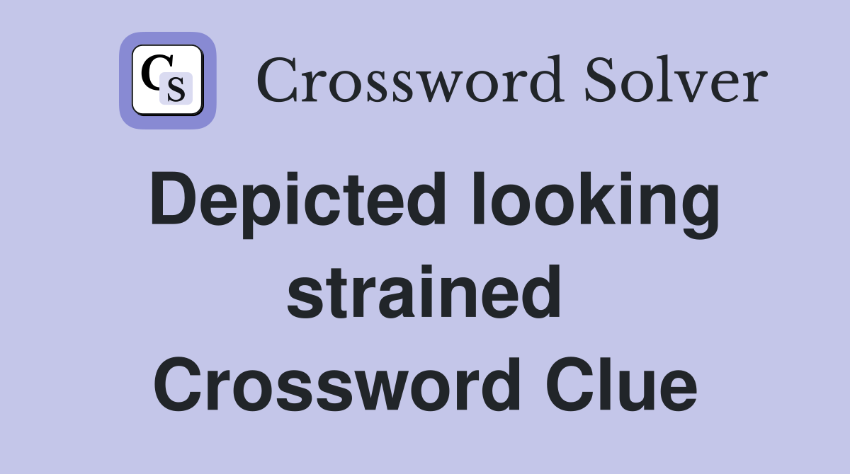 Depicted looking strained Crossword Clue