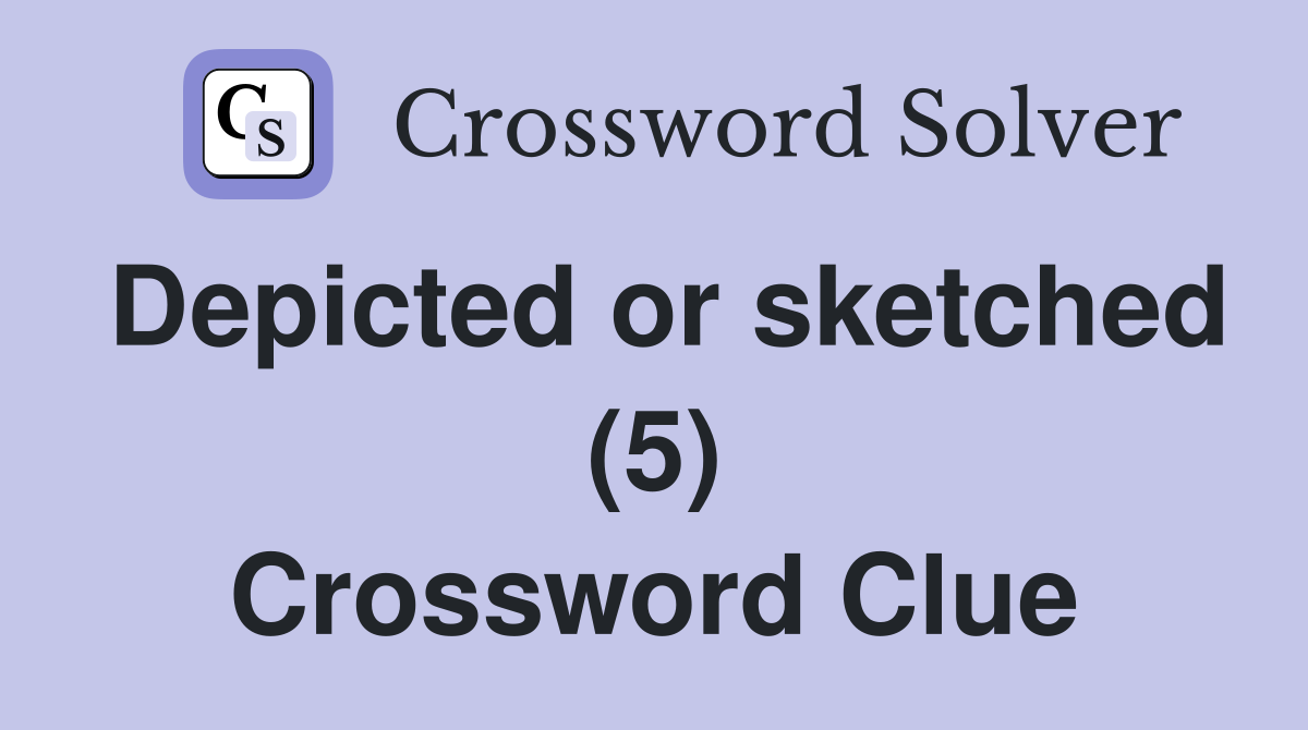Depicted or sketched (5) Crossword Clue