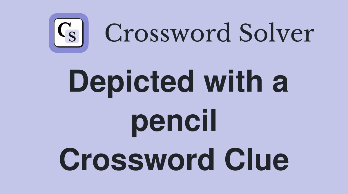 Depicted with a pencil Crossword Clue