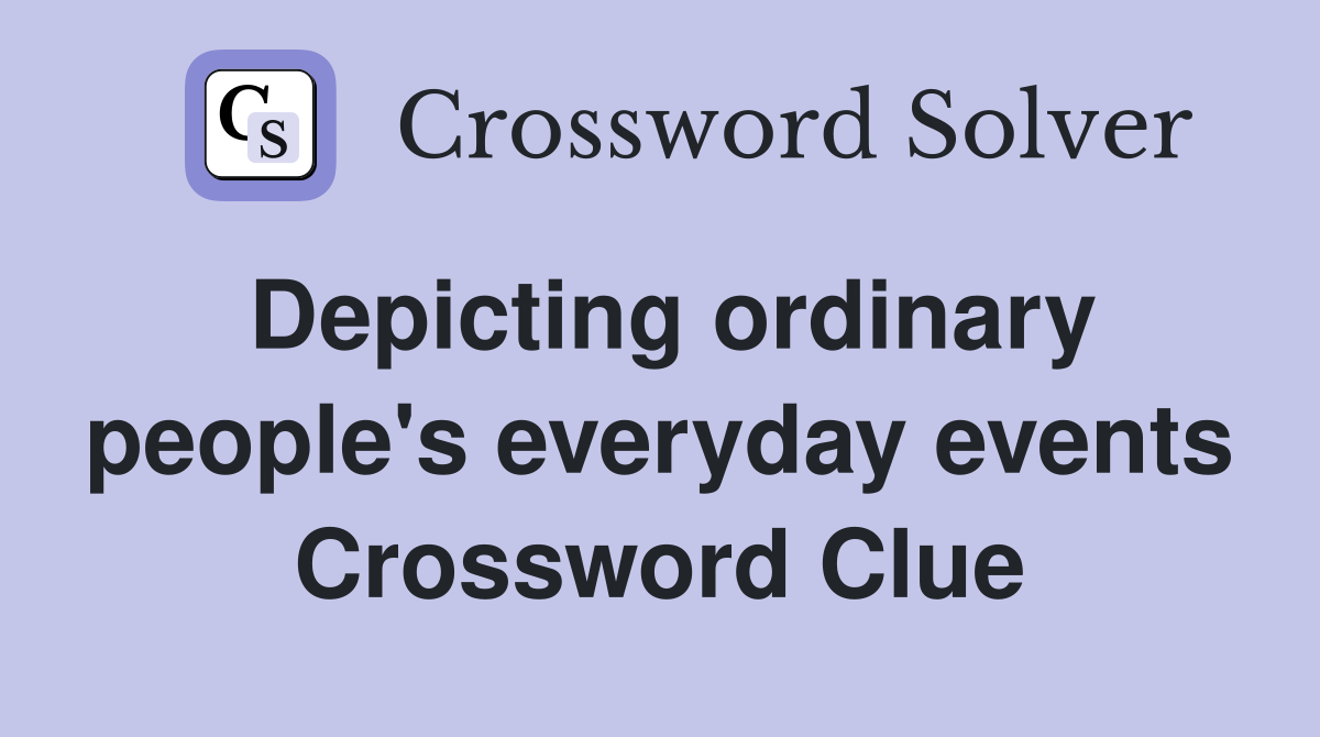 Depicting ordinary people's everyday events Crossword Clue