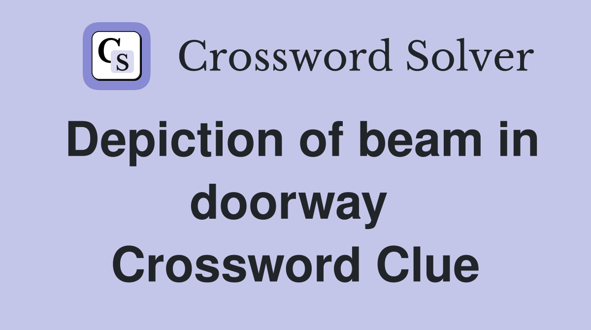 Depiction of beam in doorway  Crossword Clue