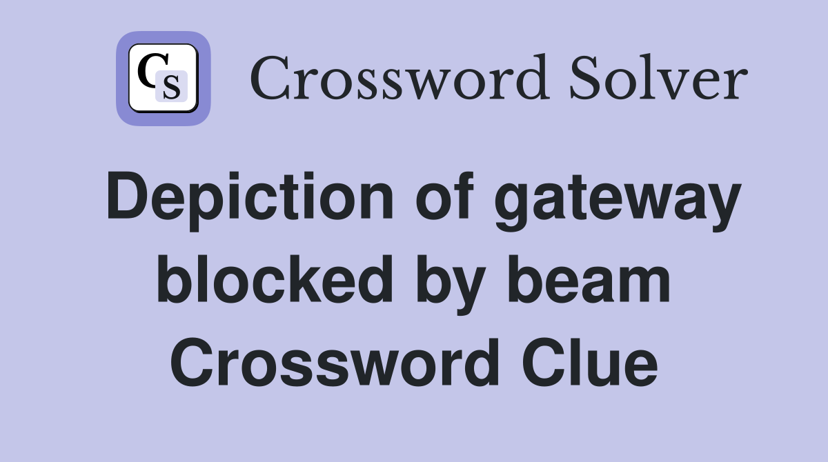 Depiction of gateway blocked by beam Crossword Clue