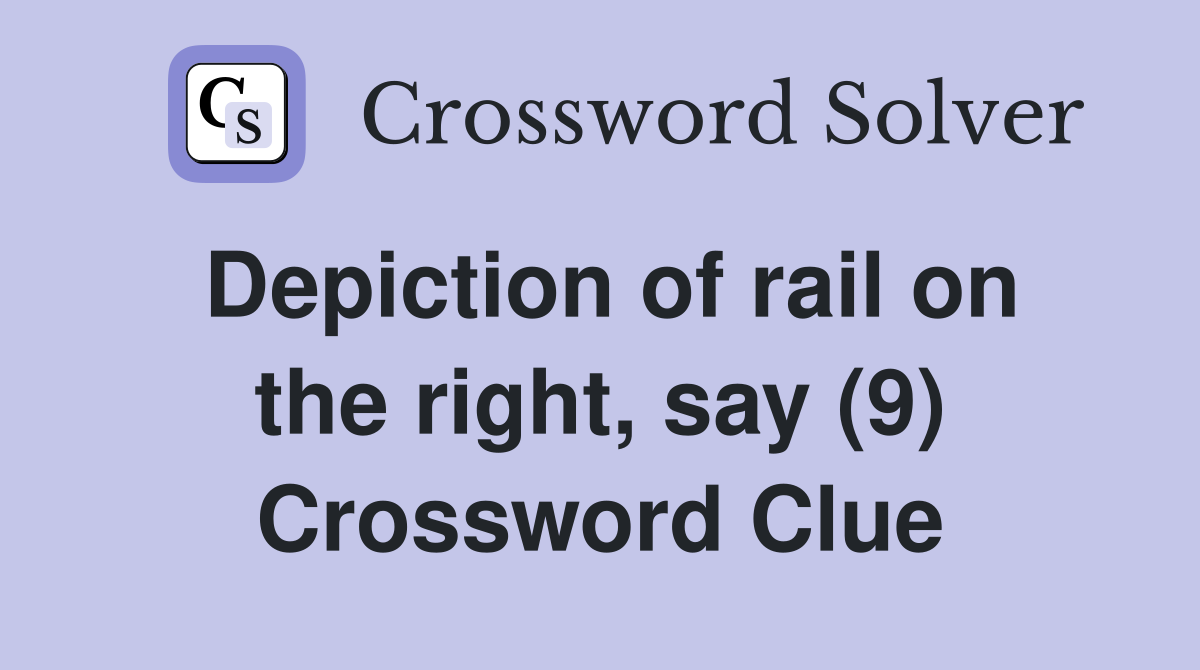 Depiction of rail on the right, say (9) Crossword Clue