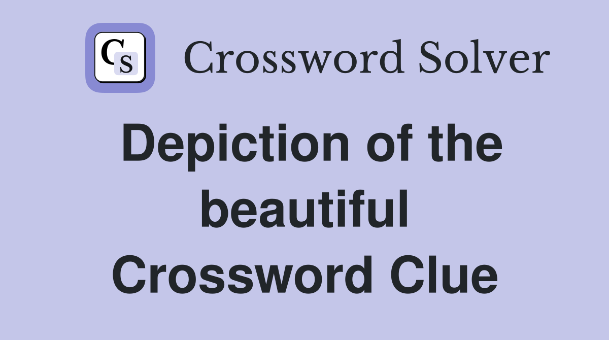 Depiction of the beautiful Crossword Clue