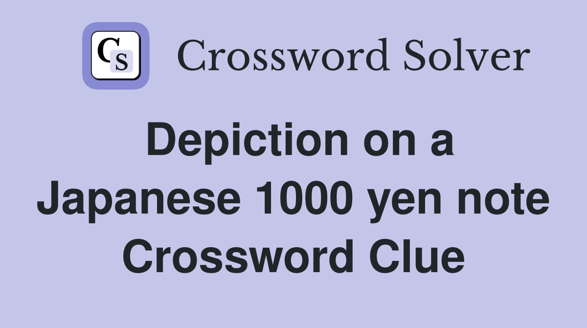 Depiction on a Japanese 1000 yen note Crossword Clue