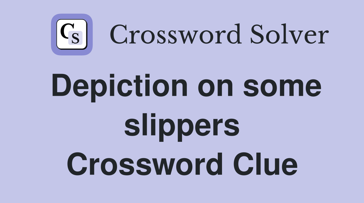Depiction on some slippers Crossword Clue