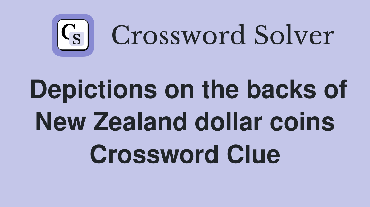 Depictions on the backs of New Zealand dollar coins Crossword Clue