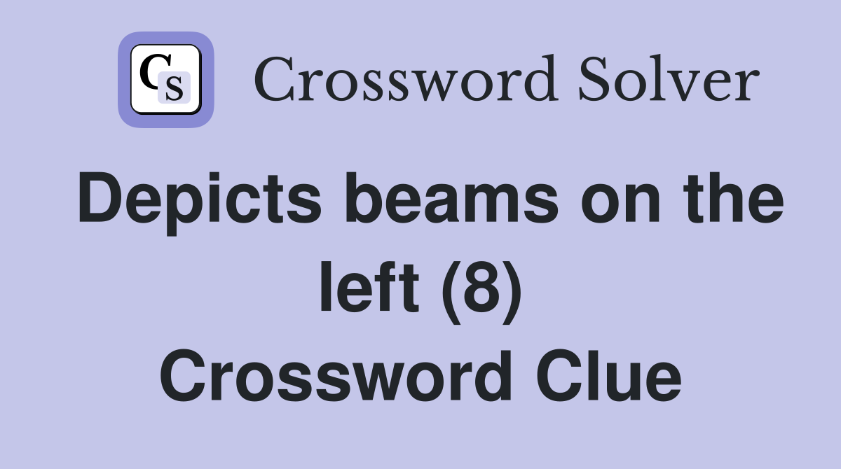 Depicts beams on the left (8) Crossword Clue