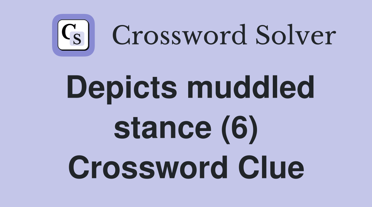Depicts muddled stance (6) Crossword Clue