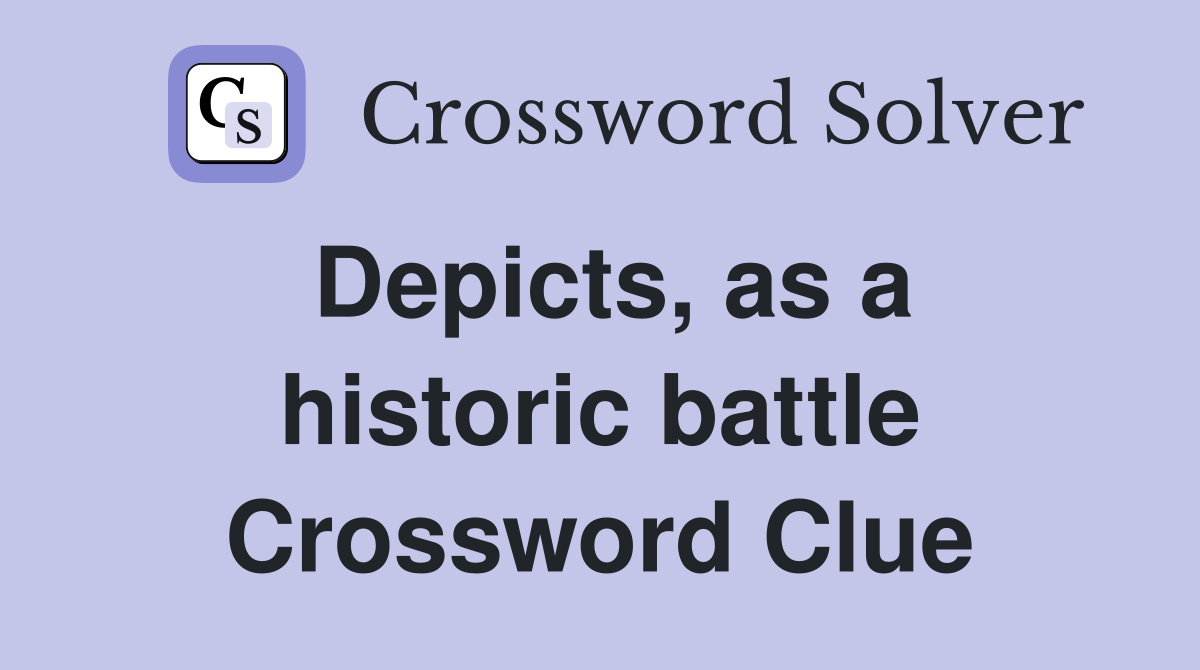 Depicts, as a historic battle Crossword Clue