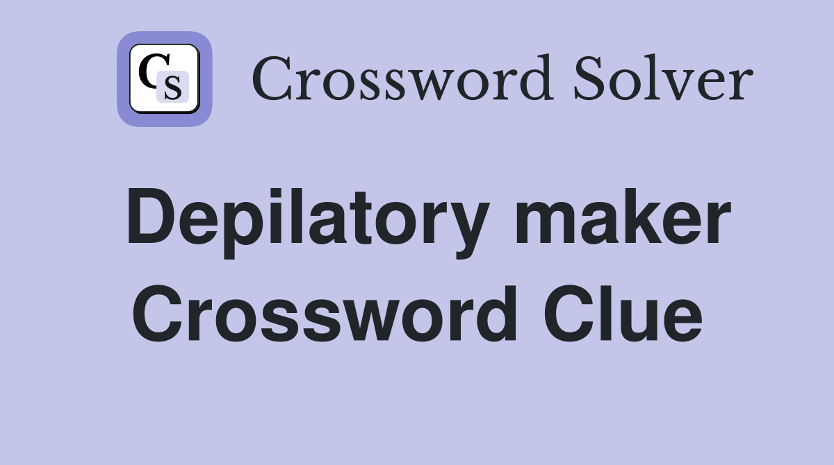 Depilatory maker Crossword Clue