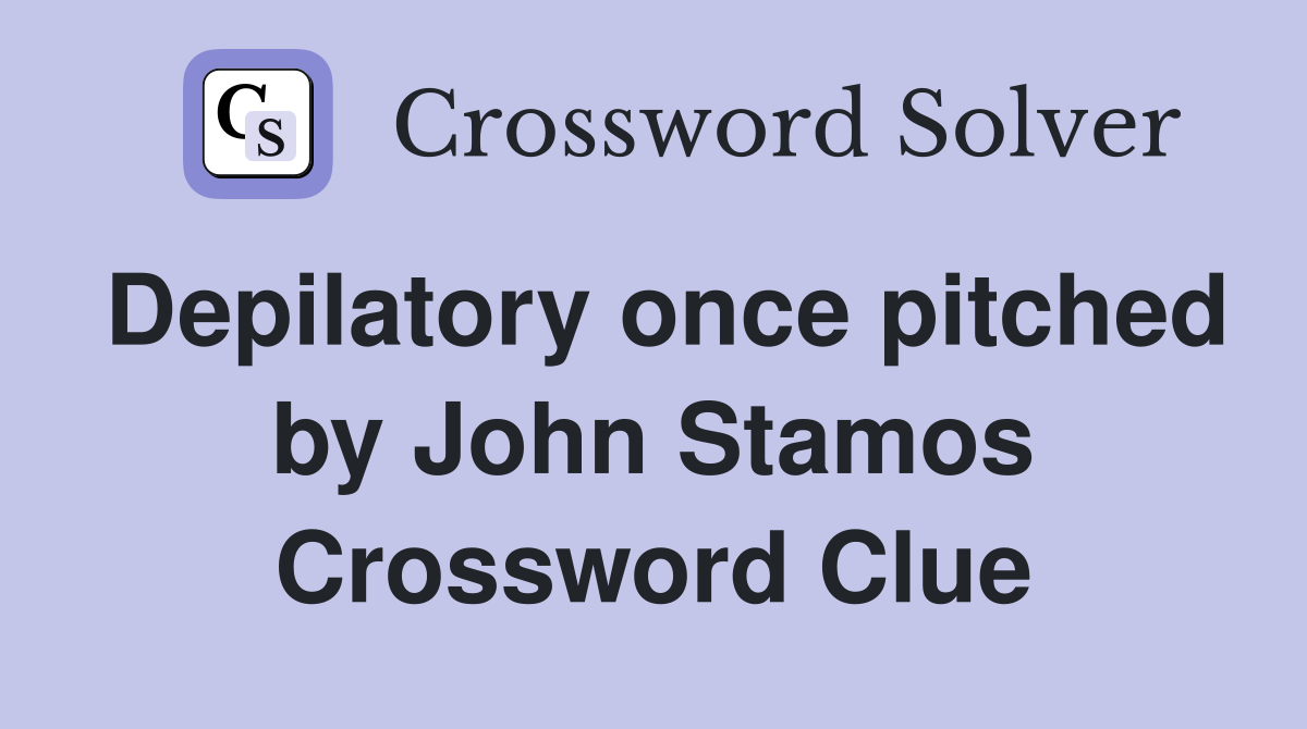 Depilatory once pitched by John Stamos Crossword Clue