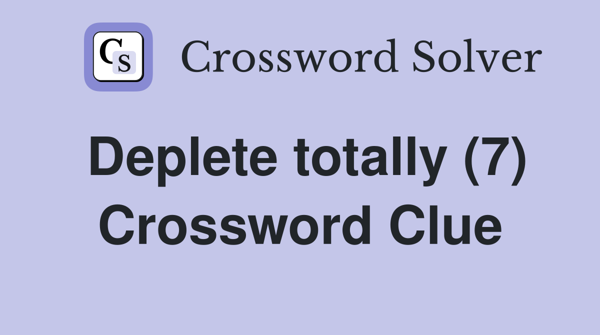 Deplete totally (7) Crossword Clue