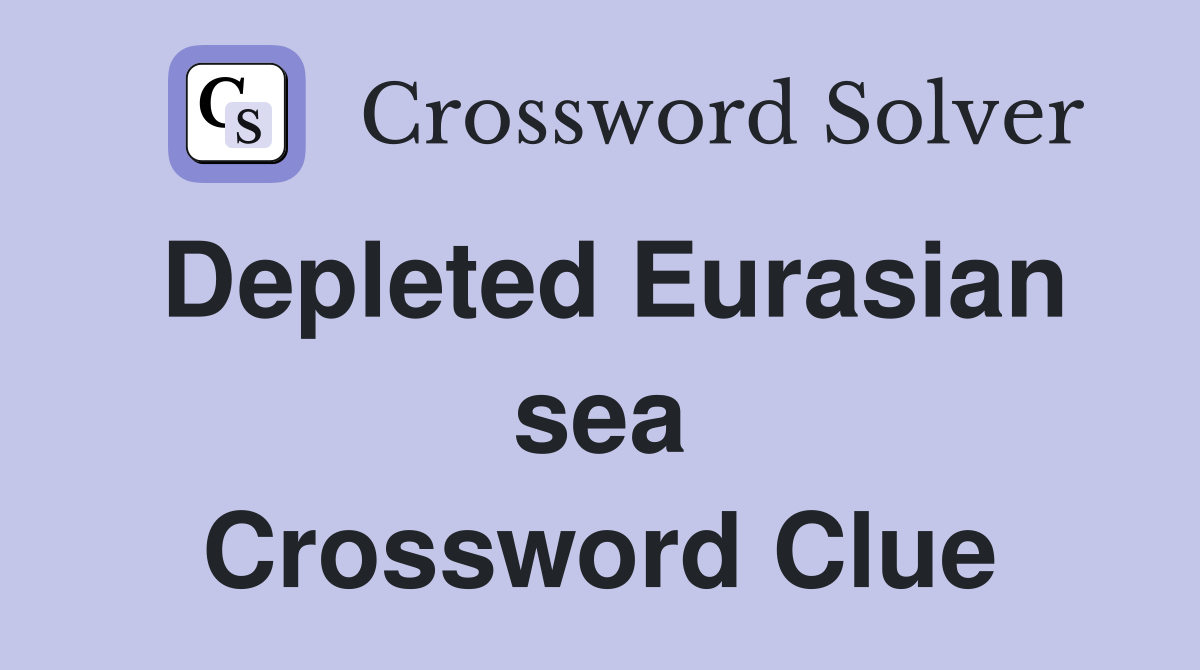 Depleted Eurasian sea Crossword Clue