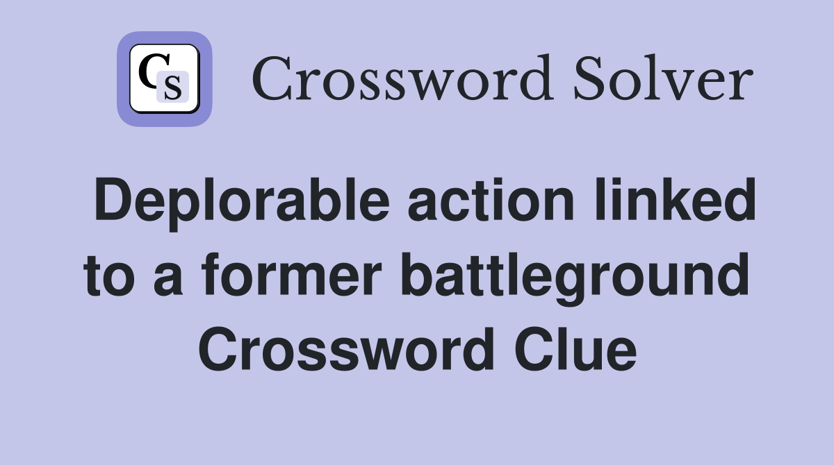 Deplorable action linked to a former battleground Crossword Clue