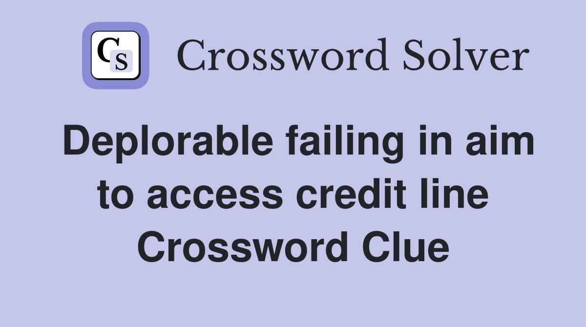 Deplorable failing in aim to access credit line Crossword Clue