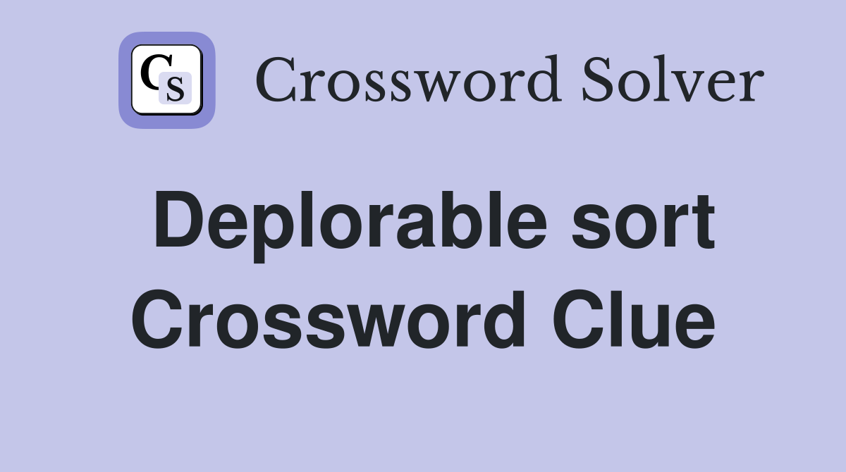 Deplorable sort Crossword Clue