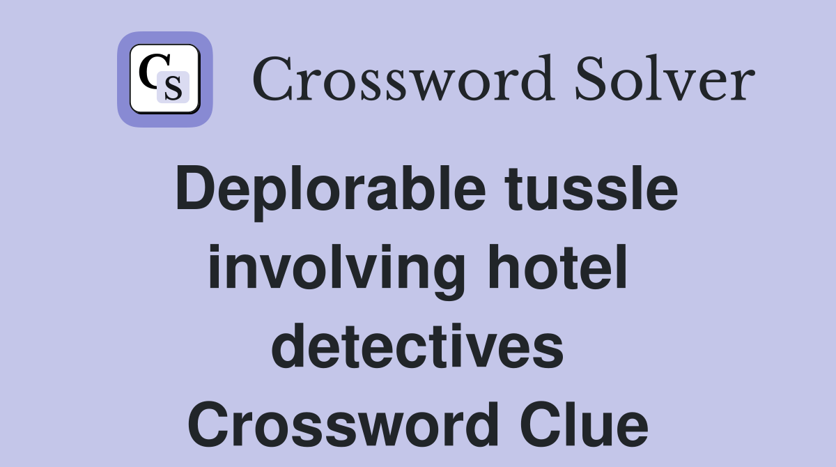 Deplorable tussle involving hotel detectives Crossword Clue