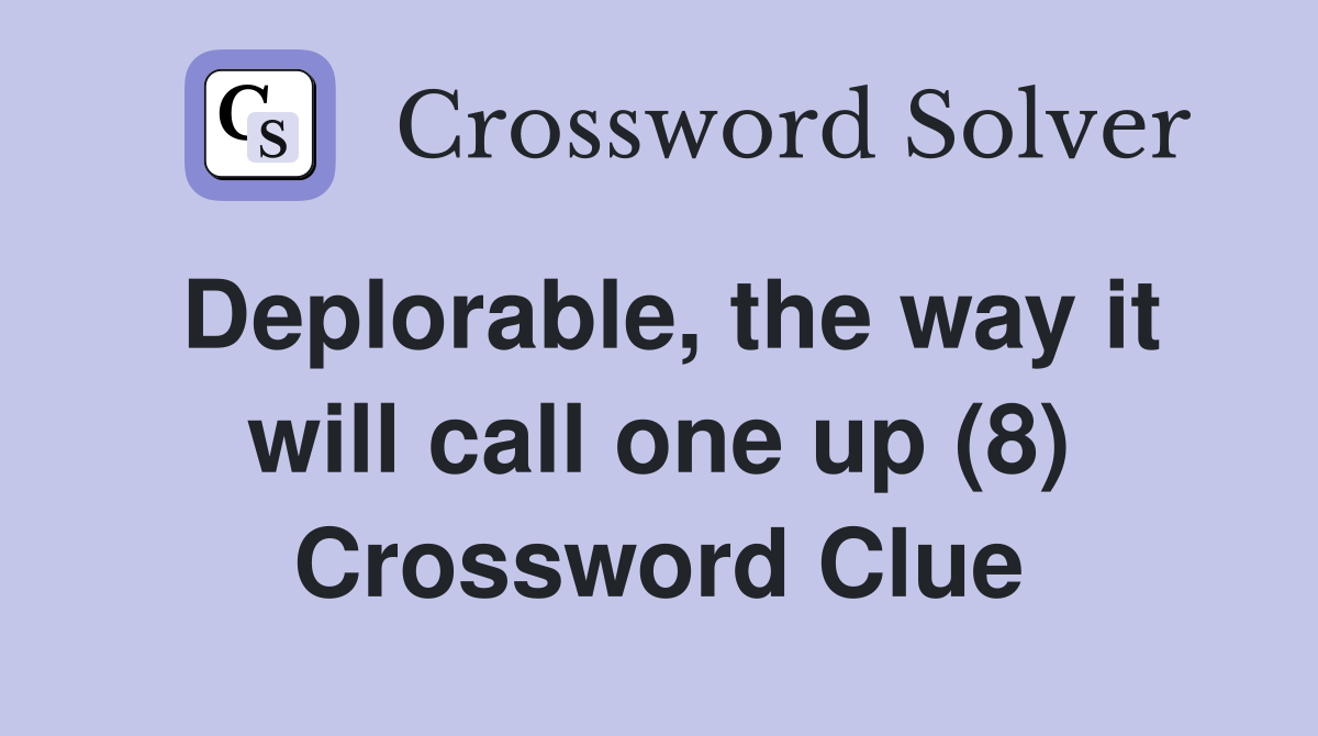 Deplorable, the way it will call one up (8) Crossword Clue