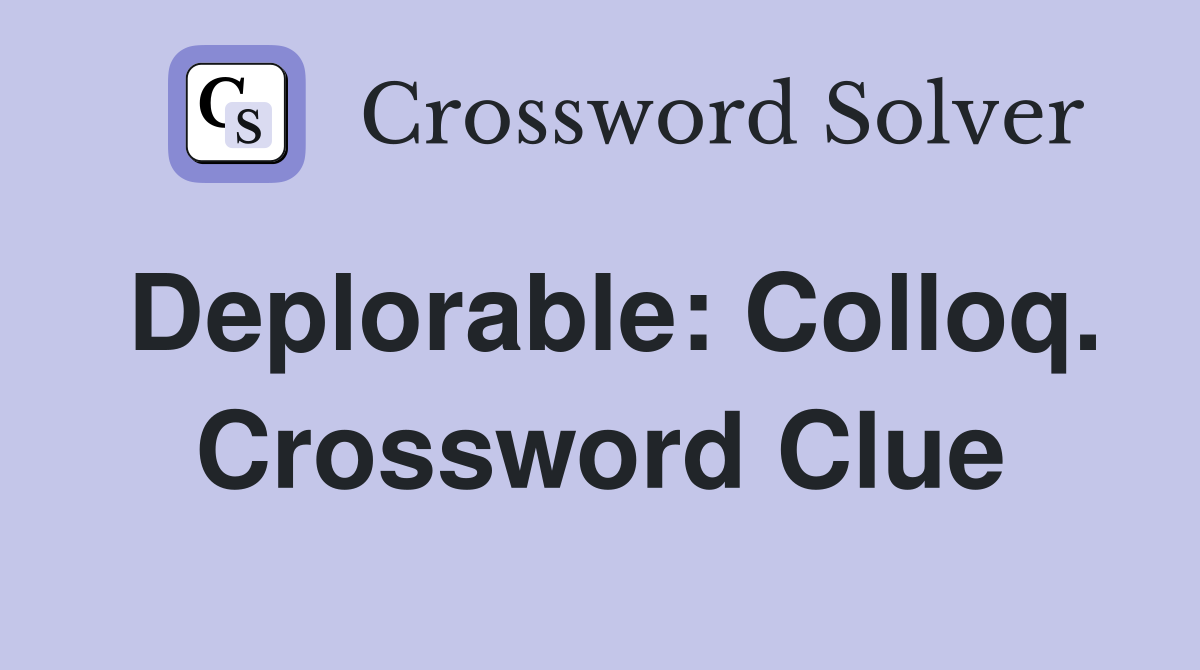 Deplorable: Colloq. Crossword Clue
