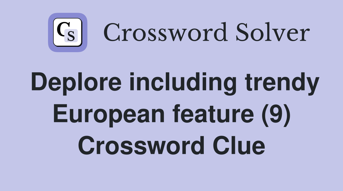 Deplore including trendy European feature (9) Crossword Clue