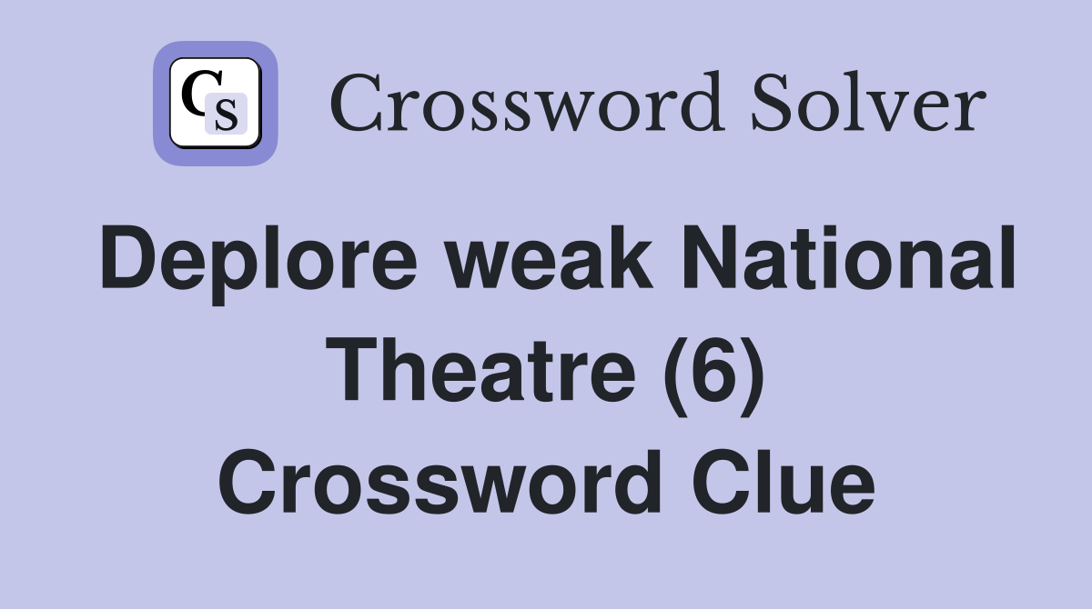 Deplore weak National Theatre (6) Crossword Clue