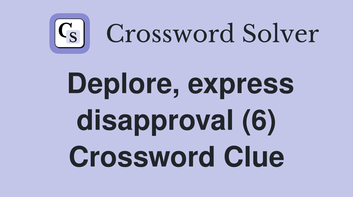 Deplore, express disapproval (6) Crossword Clue