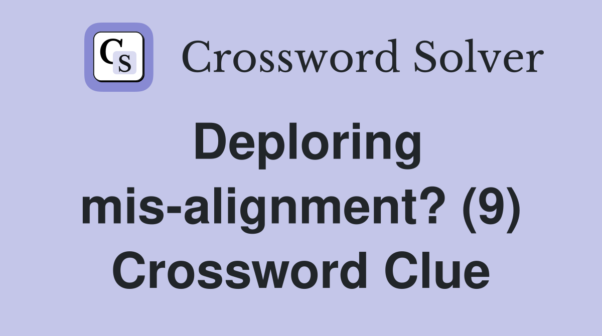 Deploring mis-alignment? (9) Crossword Clue