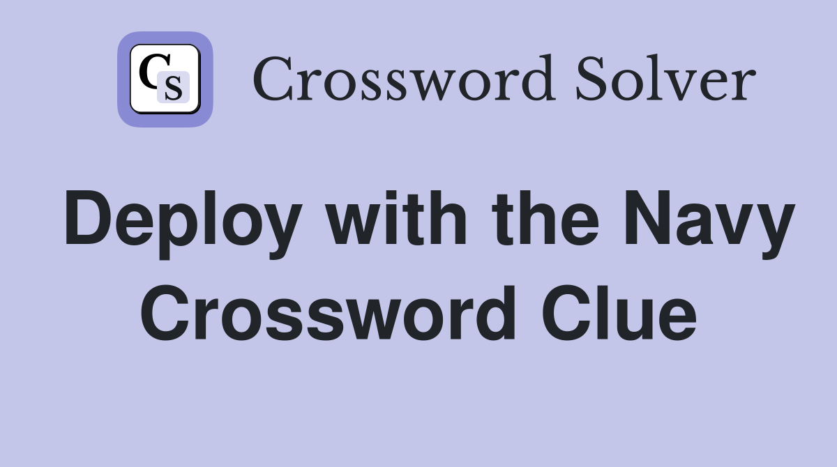 Deploy with the Navy Crossword Clue