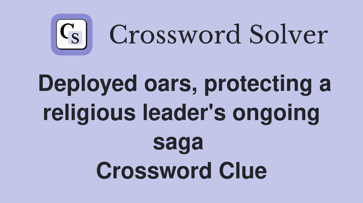 Deployed oars, protecting a religious leader's ongoing saga  Crossword Clue