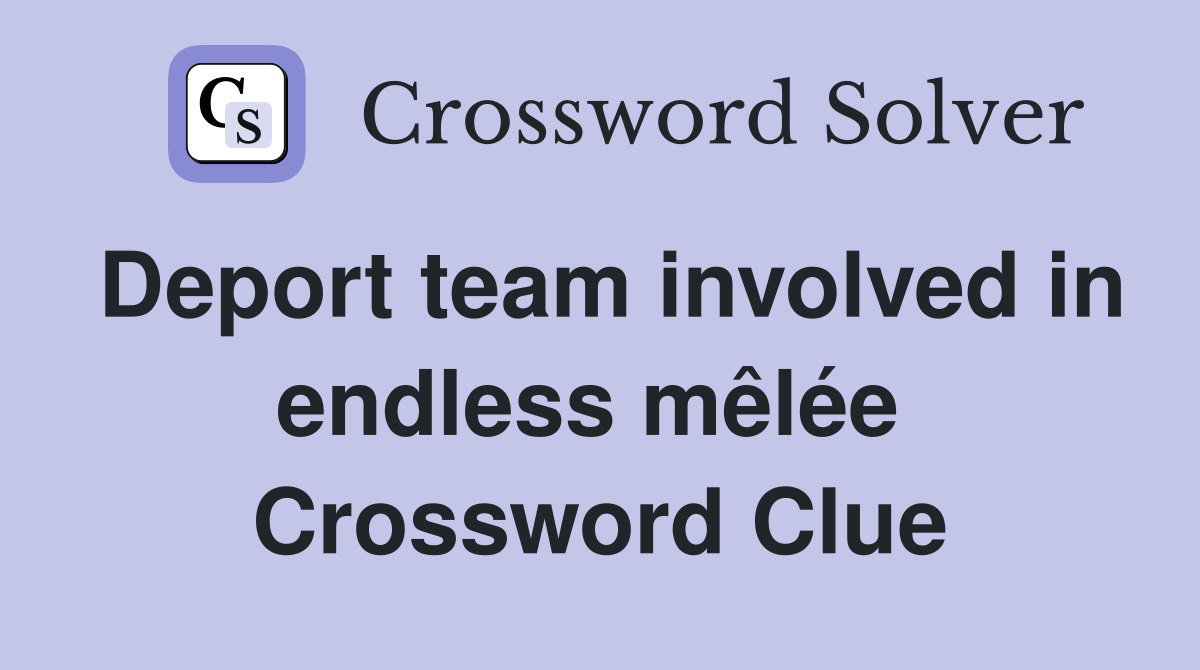 Deport team involved in endless mêlée  Crossword Clue