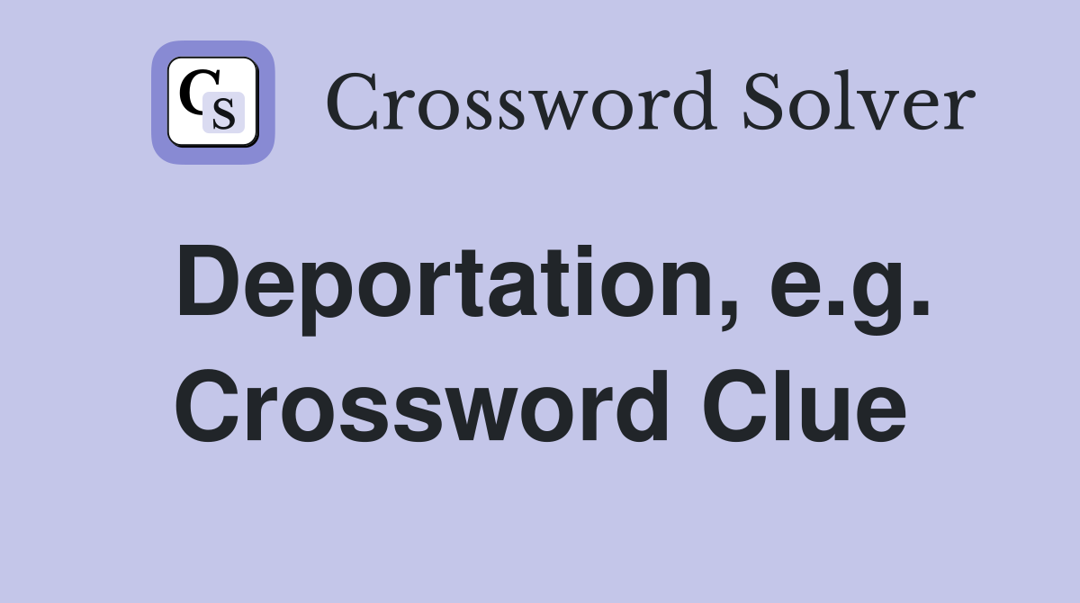 Deportation, e.g. Crossword Clue