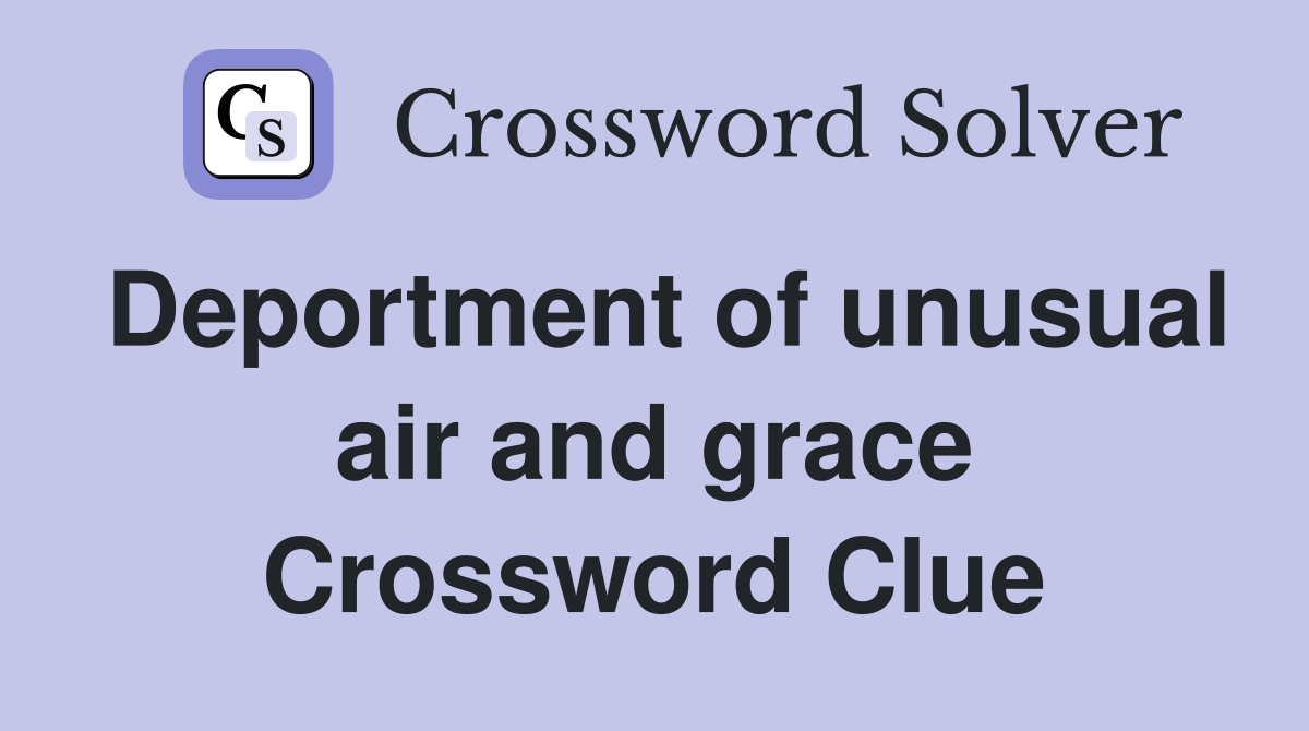 Deportment of unusual air and grace Crossword Clue