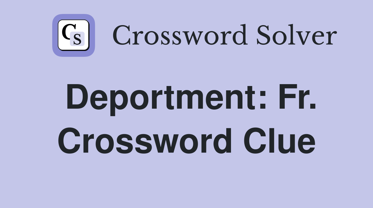 Deportment: Fr. Crossword Clue