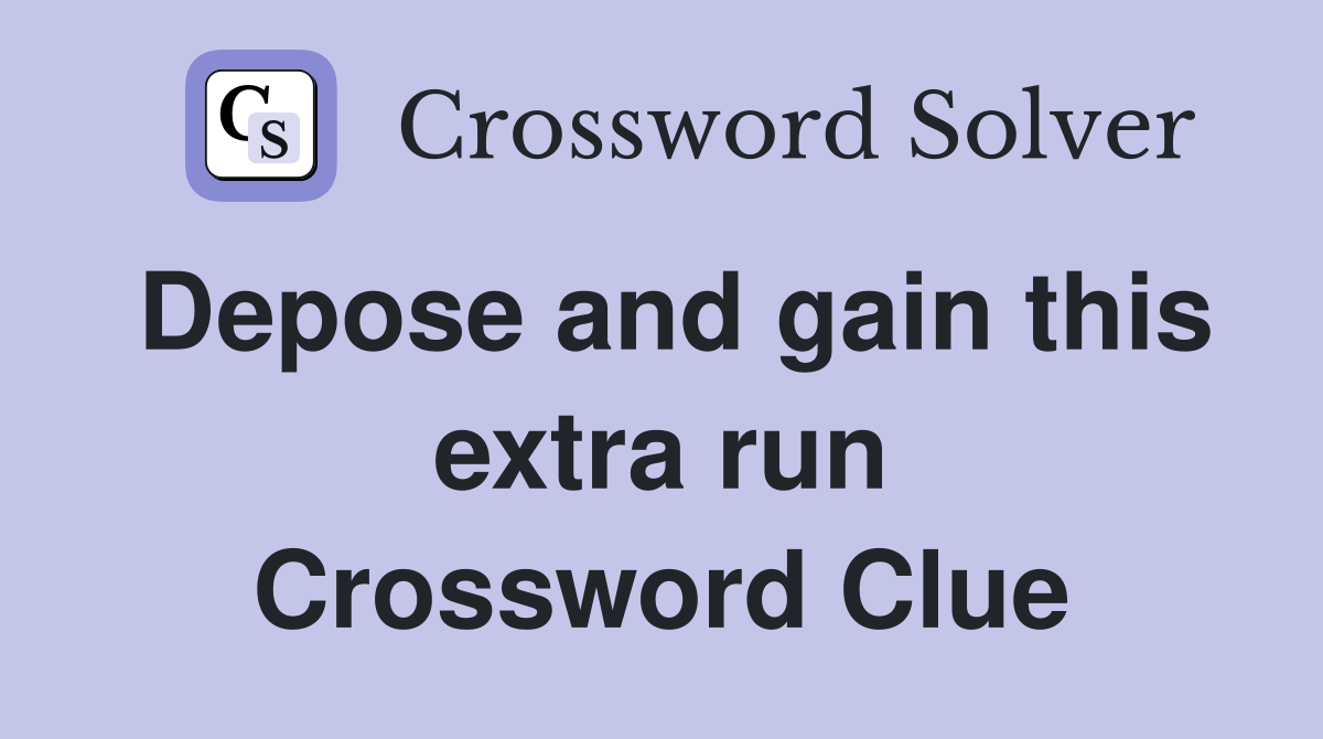 Depose and gain this extra run Crossword Clue