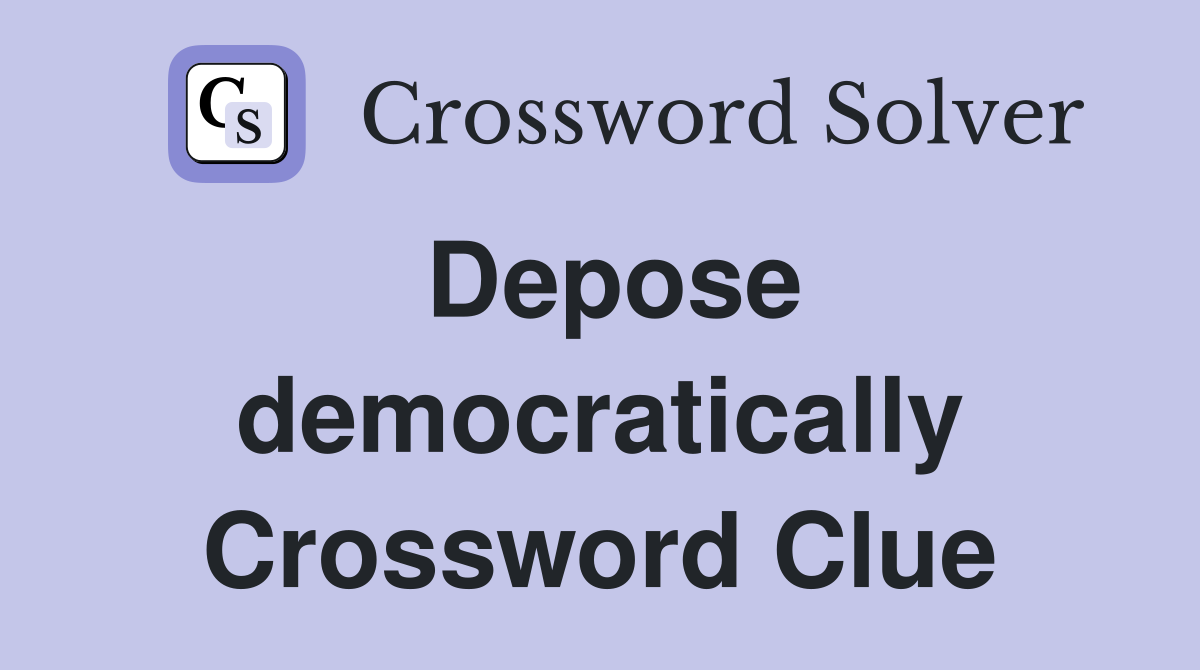 Depose democratically Crossword Clue