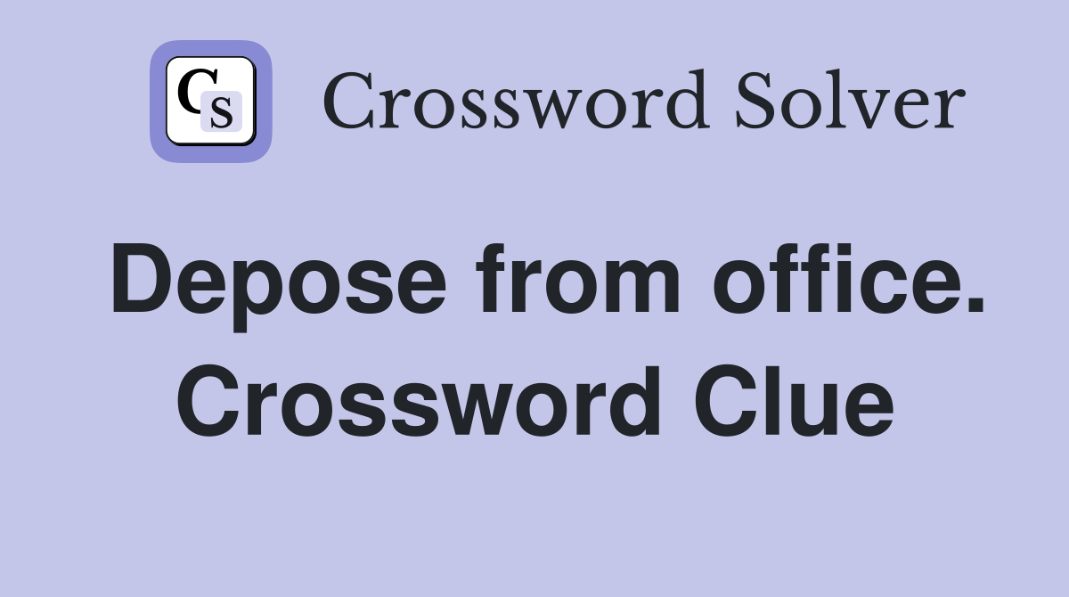 Depose from office. Crossword Clue