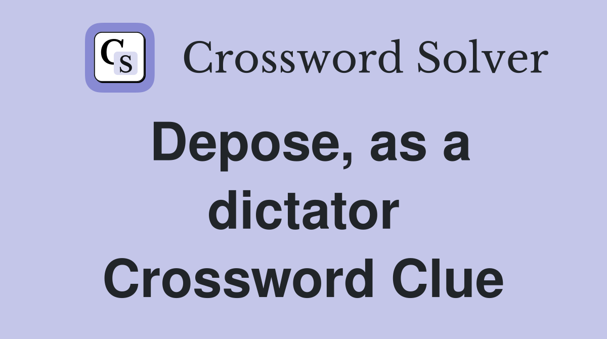 Depose, as a dictator Crossword Clue