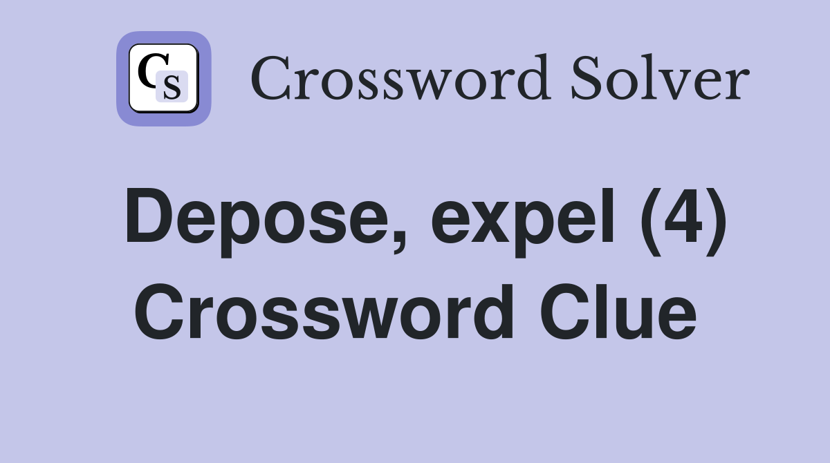 Depose, expel (4) Crossword Clue