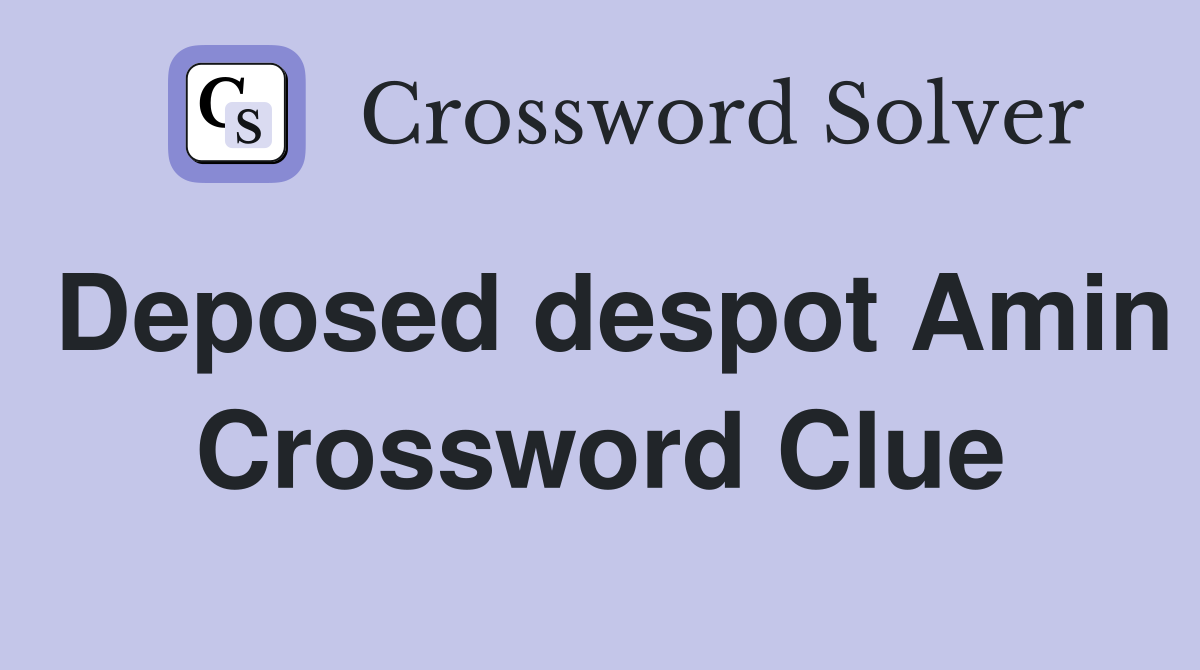 Deposed despot Amin Crossword Clue