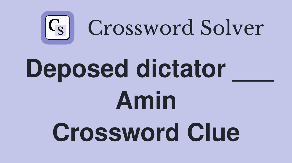 Deposed dictator ___ Amin Crossword Clue