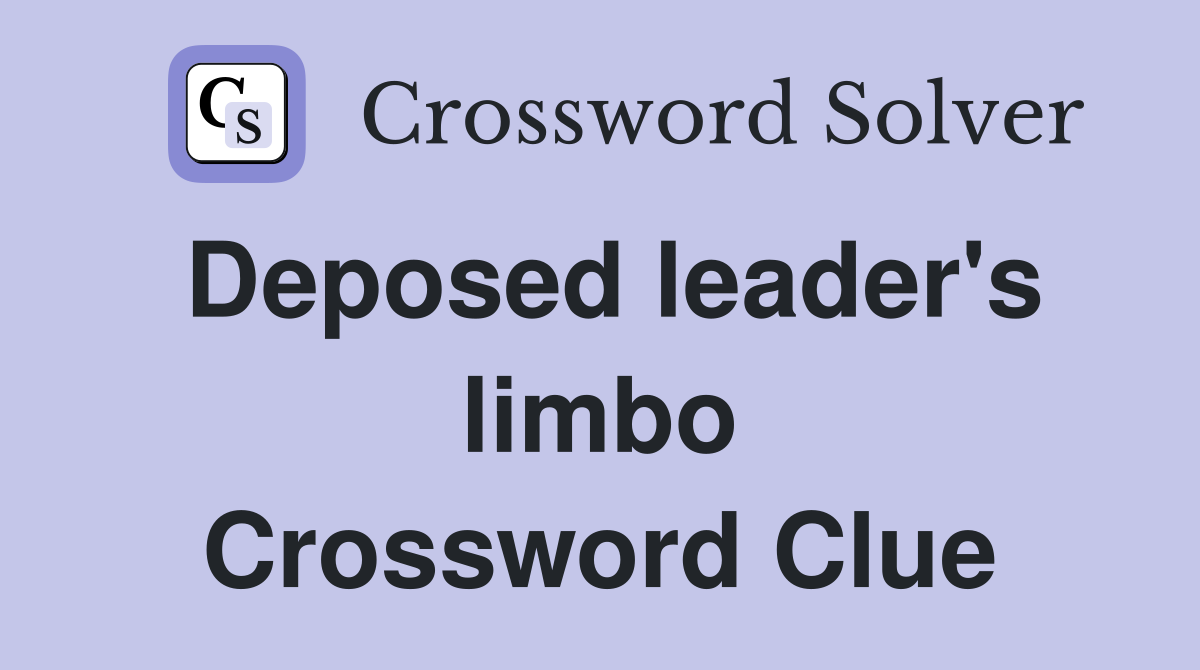 Deposed leader's limbo Crossword Clue