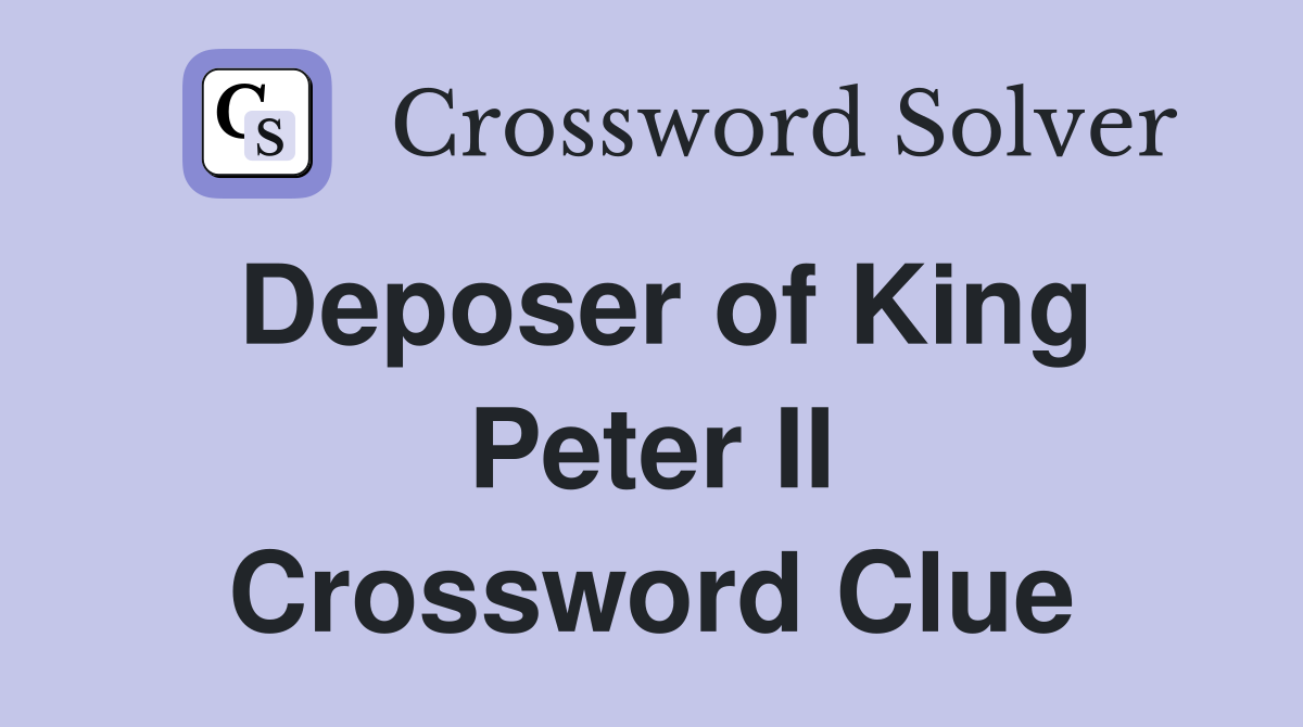 Deposer of King Peter II Crossword Clue